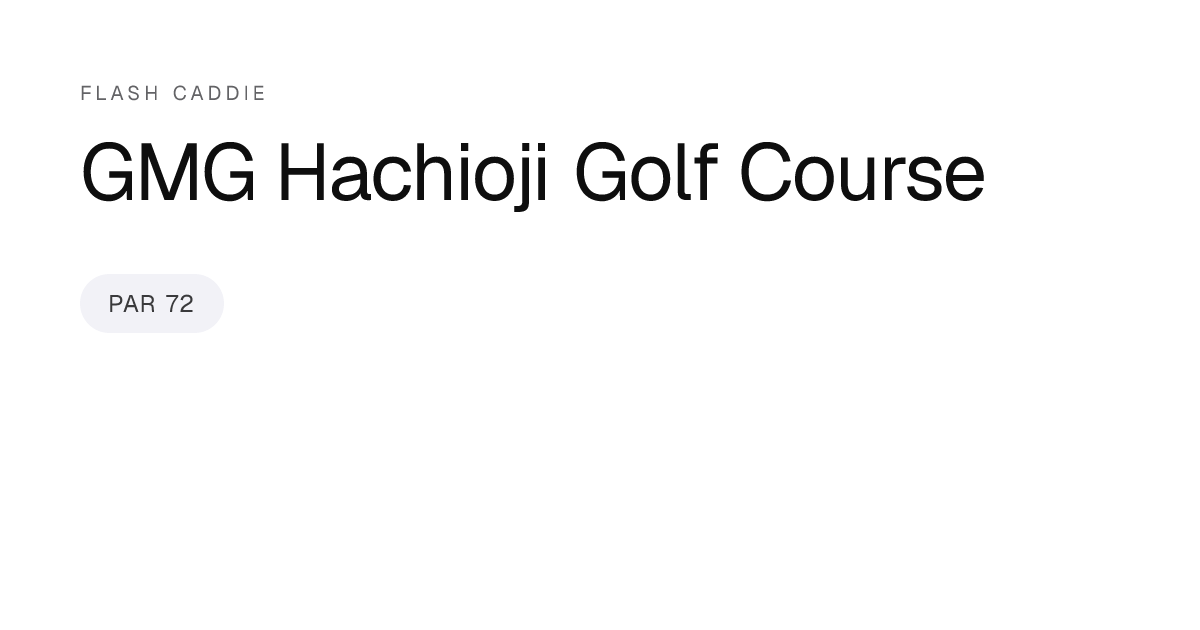 GMG Hachioji Golf Course Scorecard, Yardage & Slope | Flash Caddie