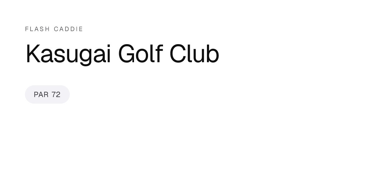 Kasugai Golf Club Scorecard, Yardage & Slope | Flash Caddie